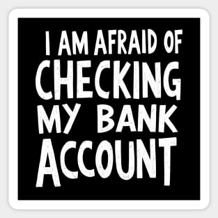 Afraid of Checking My Bank Account Sticker